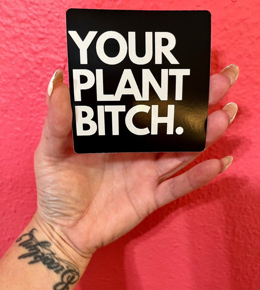 YOUR PLANT BITCH. Logo Sticker ~ Premium Waterproof Vinyl Stickers ~ Decorative ~ Vinyl ~ Weatherproof ~ Decal ~ Sticker Lovers