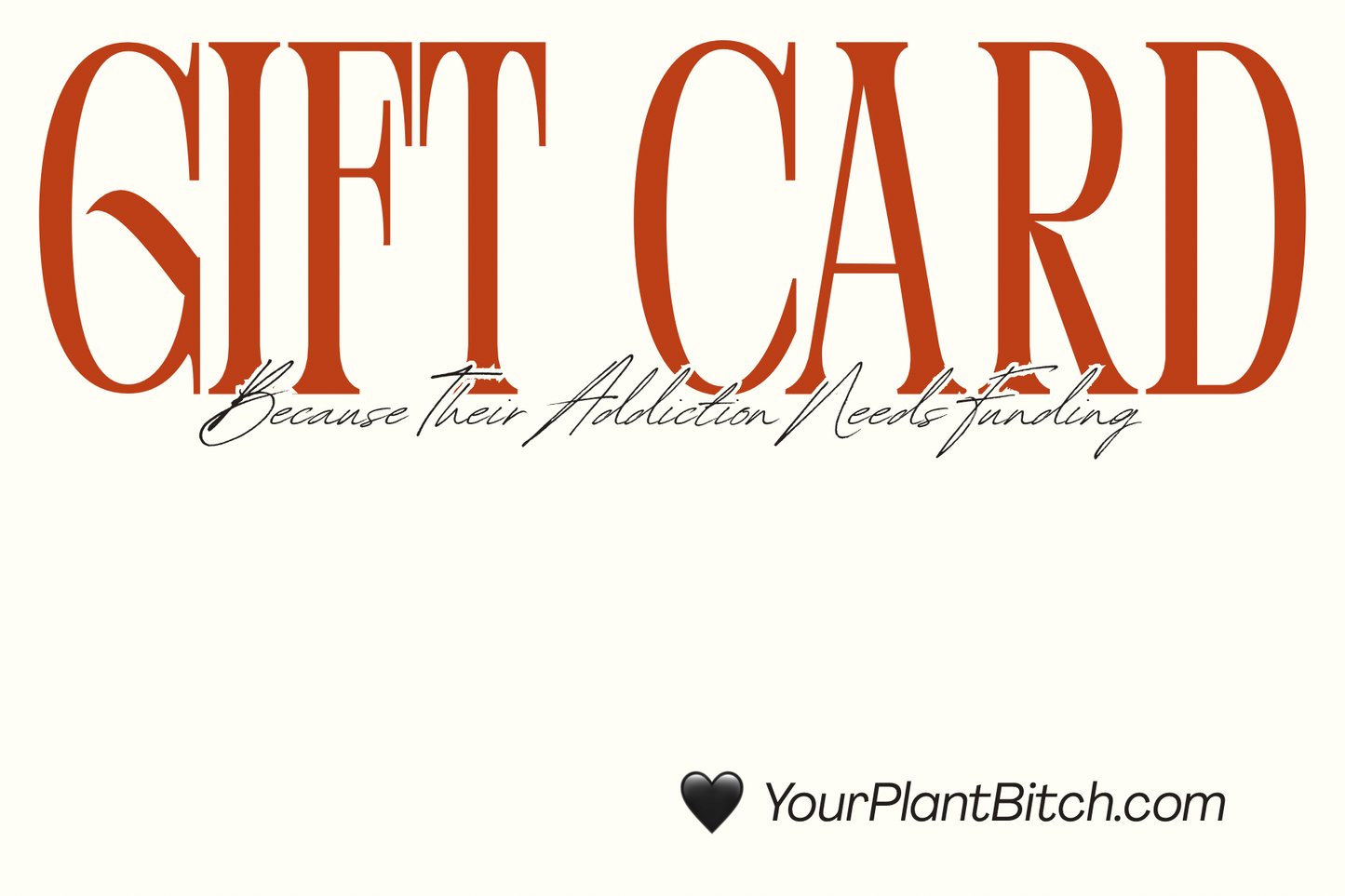 Your Plant Bitch’s 🖤 Gift Cards: Because Their Addiction Needs Funding